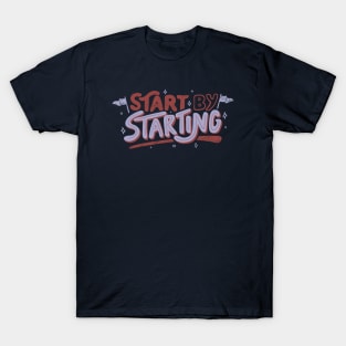 Start By Starting by Tobe Fonseca T-Shirt